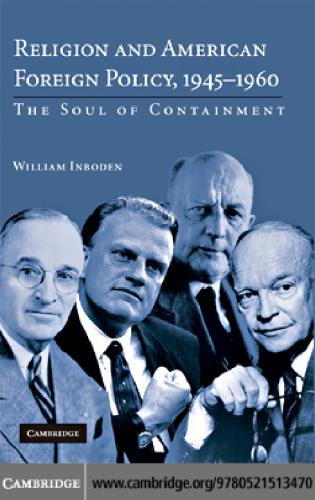 Religion and American Foreign Policy, 1945-1960: The Soul of Containment