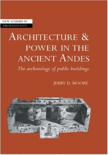 Architecture and Power in the Ancient Andes: The Archaeology of Public Buildings