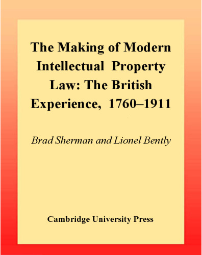 The making of modern intellectual property law: the British experience, 1760–1911