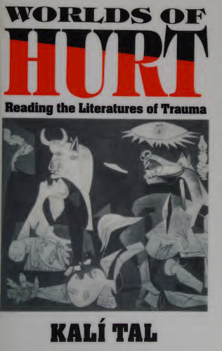 Worlds of Hurt: Reading the Literatures of Trauma