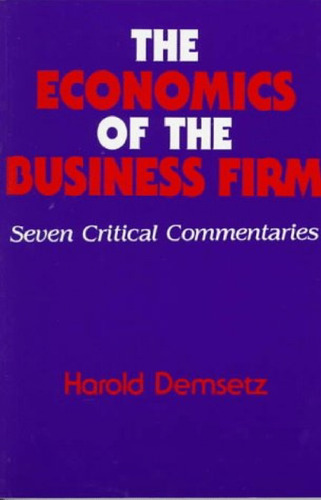 The Economics of the Business Firm: Seven Critical Commentaries