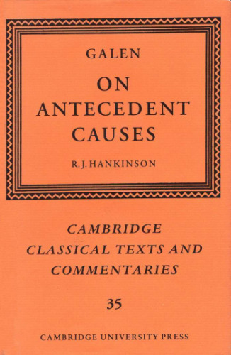 Galen: On Antecedent Causes (Cambridge Classical Texts and Commentaries, Series Number 35)