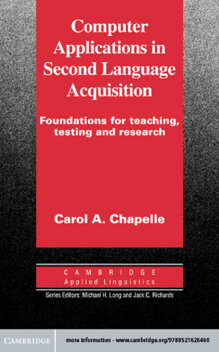 Computer Applications in Second Language Acquisition: Foundations for Teaching, Testing and Research