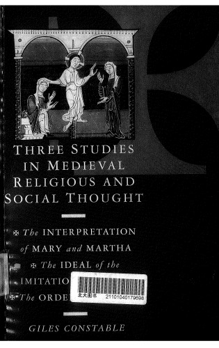 Three Studies in Medieval Religious and Social Thought: The Interpretation of Mary and Martha, the Ideal of the Imitation of Christ, the Orders of Society