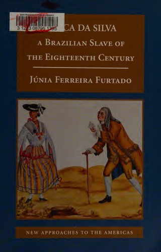 Chica da Silva: A Brazilian Slave of the Eighteenth Century