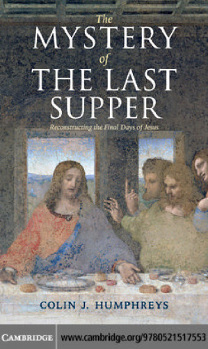 The Mystery of the Last Supper: Reconstructing the Final Days of Jesus