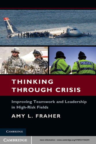 Thinking Through Crisis: Improving Teamwork and Leadership in High-Risk Fields