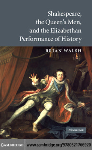 Shakespeare, the Queen's Men, and the Elizabethan performance of history