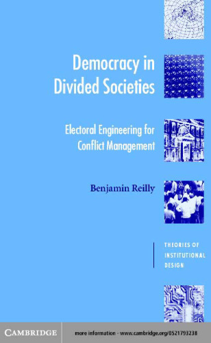 Democracy in Divided Societies: Electoral Engineering for Conflict Management (Theories of Institutional Design)