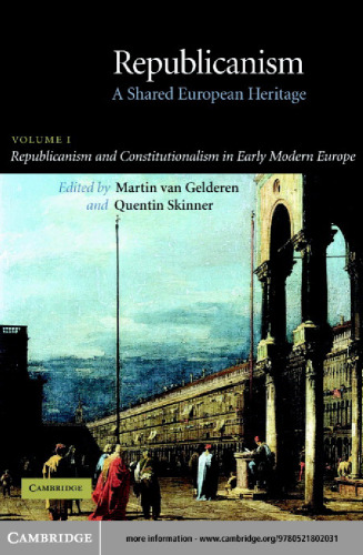 Republicanism: Volume 1, Republicanism and Constitutionalism in Early Modern Europe: A Shared European Heritage