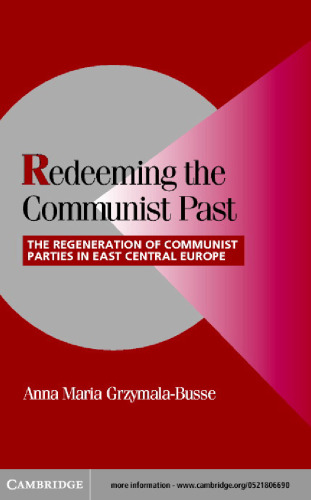 Redeeming The Communist Past: The Regeneration of Communist Parties in East Central Europe