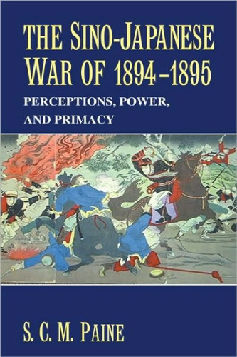The Sino-Japanese War of 1894-1895: Perceptions, Power, and Primacy