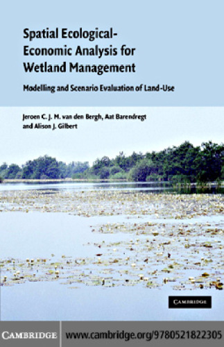 Spatial Ecological-Economic Analysis for Wetland Management: Modelling and Scenario Evaluation of Land Use
