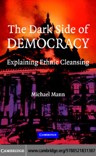 The Dark Side of Democracy: Explaining Ethnic Cleansing