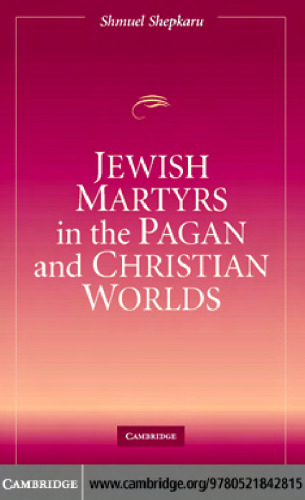 Jewish Martyrs in the Pagan and Christian Worlds