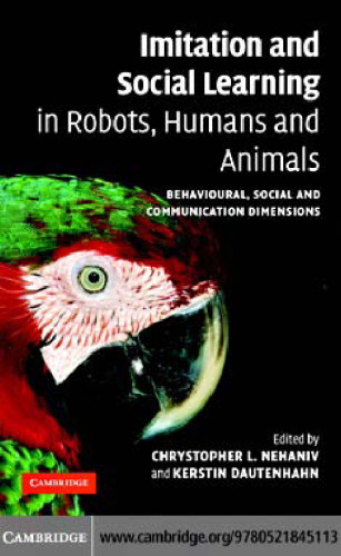 Imitation and Social Learning in Robots, Humans and Animals: Behavioural, Social and Communicative Dimensions