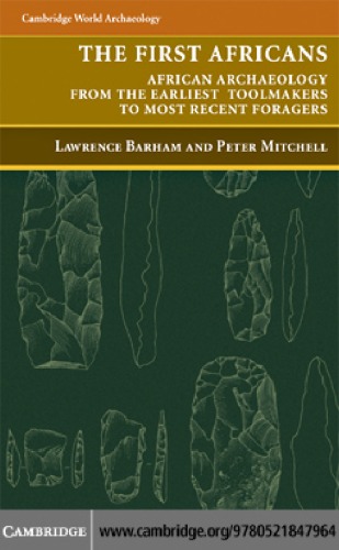 The First Africans: African Archaeology from the Earliest Toolmakers to Most Recent Foragers
