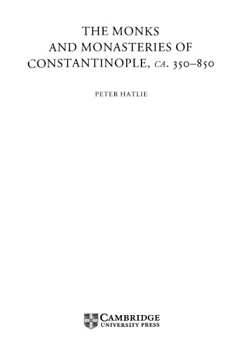 The Monks and Monasteries of Constantinople, ca. 350-850