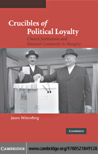 Crucibles of Political Loyalty: Church Institutions and Electoral Continuity in Hungary