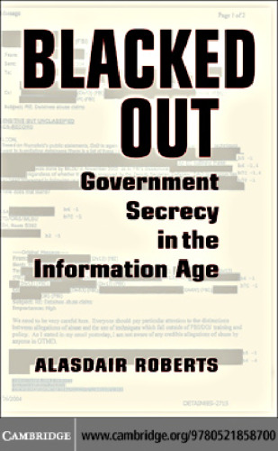 Blacked Out: Government Secrecy in the Information Age