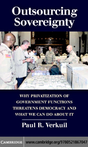 Outsourcing Sovereignty: Why Privatization of Government Functions Threatens Democracy and What We Can Do about It