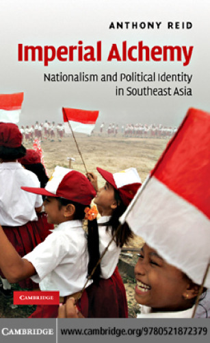 Imperial Alchemy: Nationalism and Political Identity in Southeast Asia