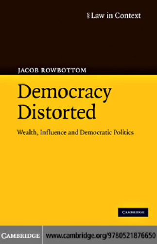 Democracy Distorted: Wealth, Influence and Democratic Politics (Law in Context)