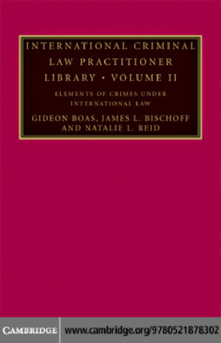 International Criminal Law Practitioner Library: Volume 2, Elements of Crimes under International Law (The International Criminal Law Practitioner) (v. 2)
