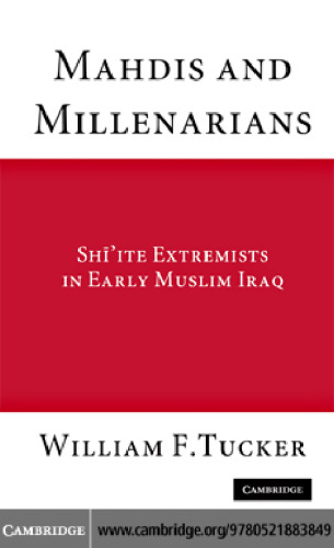 Mahdis and Millenarians: Shiite Extremists in Early Muslim Iraq