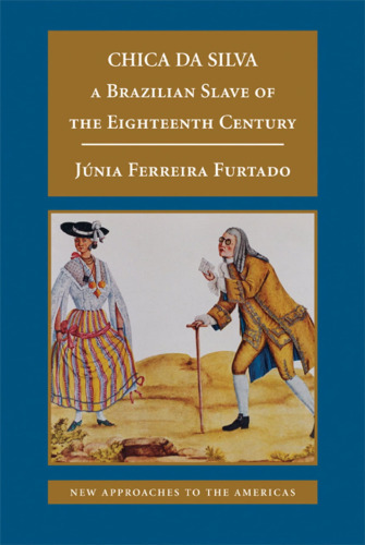 Chica Da Silva: A Brazilian Slave Of The Eighteenth Century