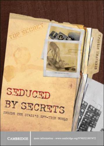 Seduced by Secrets: Inside the Stasi’s Spy-Tech World