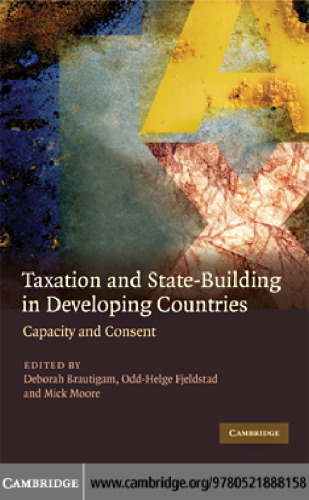 Taxation and State-Building in Developing Countries: Capacity and Consent