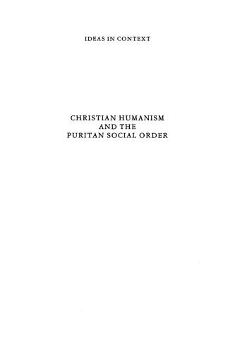 Christian Humanism and the Puritan Social Order (Ideas in Context)