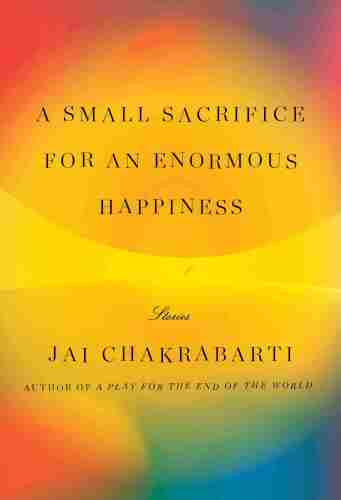 A Small Sacrifice for an Enormous Happiness: Stories