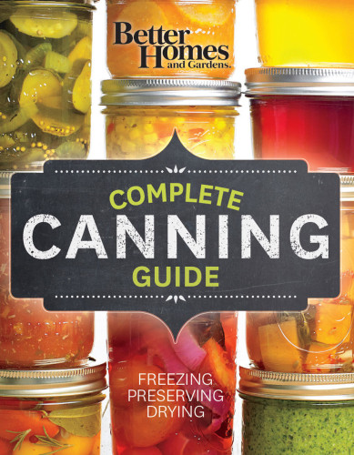 Better Homes and Gardens Complete : Canning Guide : Freezing, Preserving, Drying