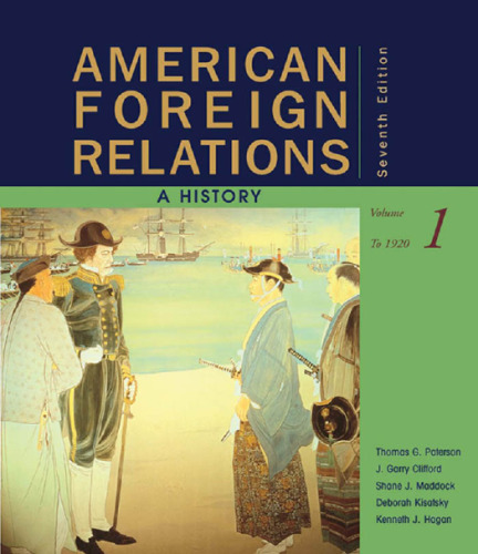 American Foreign Relations: A History, Volume 1: To 1920