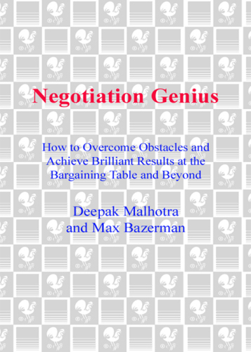 Negotiation Genius: How to Overcome Obstacles and Achieve Brilliant Results at the Bargaining Table and Beyond