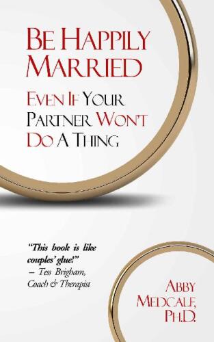 Be Happily Married- Even If Your Partner Won't Do a Thing