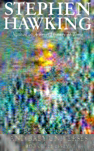 Black Holes and Baby Universes and Other Essays