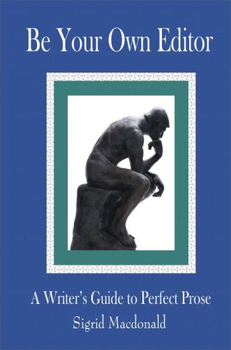 Be Your Own Editor: A Writer's Guide to Perfect Prose