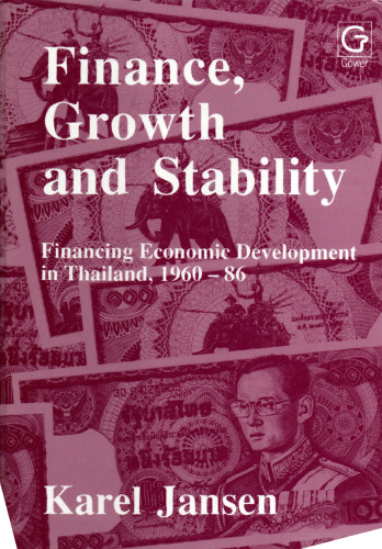 Finance Growth and Stability. Financing Economic Development in Thailand, 1960-86
