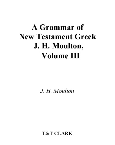 Grammar of New Testament Greek, J. H. Moulton. Volume 3: Syntax