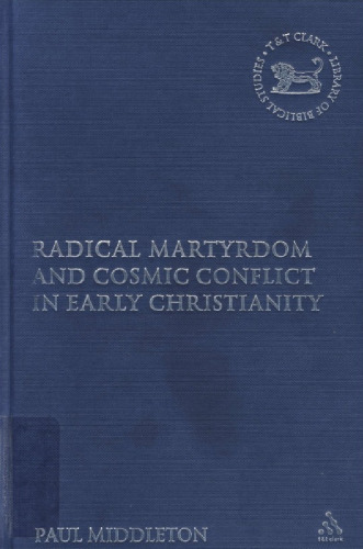 Radical Martyrdom and Cosmic Conflict in Early Christianity