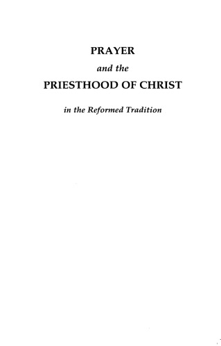 Prayer and the Priesthood of Christ: In The Reformed Tradition