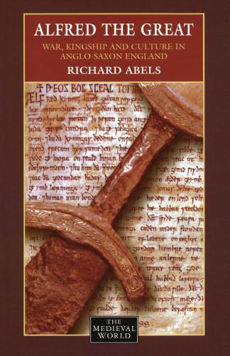 Alfred the Great : war, culture and kingship in Anglo-Saxon England