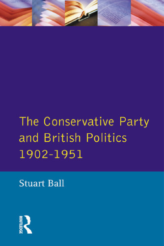 The Conservative Party and British Politics 1902 - 1951 (Seminar Studies)
