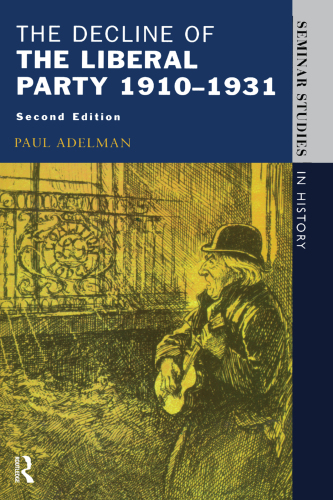 The Decline Of The Liberal Party 1910-1931 (Seminar Studies)