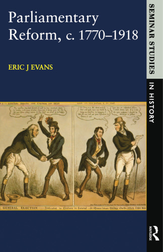 Parliamentary Reform in Britain, c 1770-1918 (Seminar Studies)