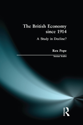 The British Economy since 1914 (Seminar Studies)