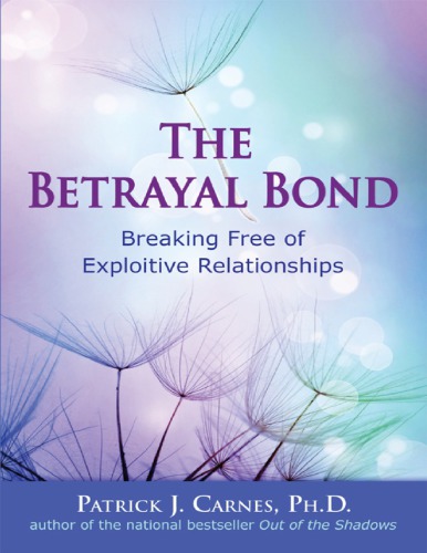 The betrayal bond : breaking free of exploitive relationships